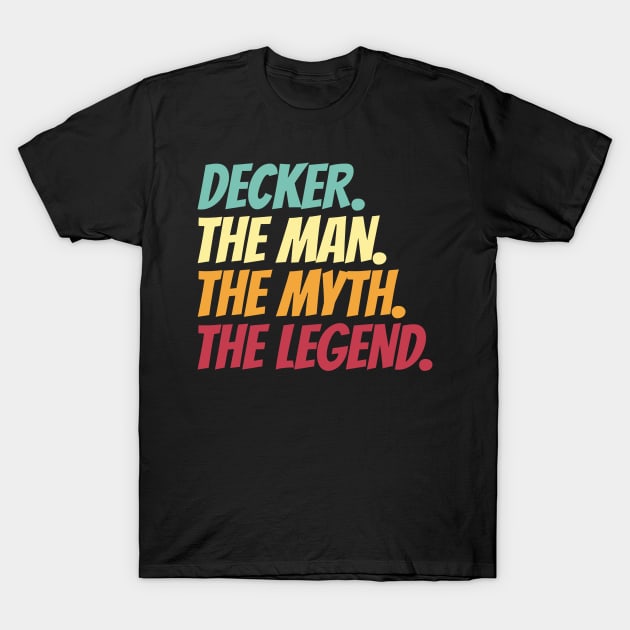 Decker The Man The Myth The Legend T-Shirt by Insert Name Here